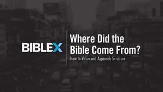 BibleX: Where Did the Bible Come From?